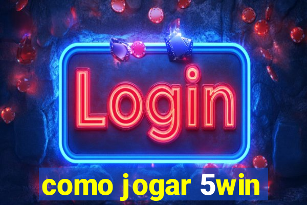 como jogar 5win